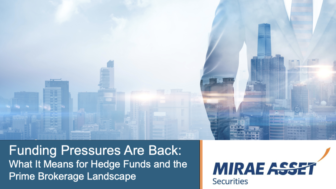 Funding Pressures are Back. What it means for hedge funds and the prime brokerage landscape, Mirae thought article